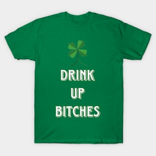 Drink Up Bitches St Patricks Day T-Shirt